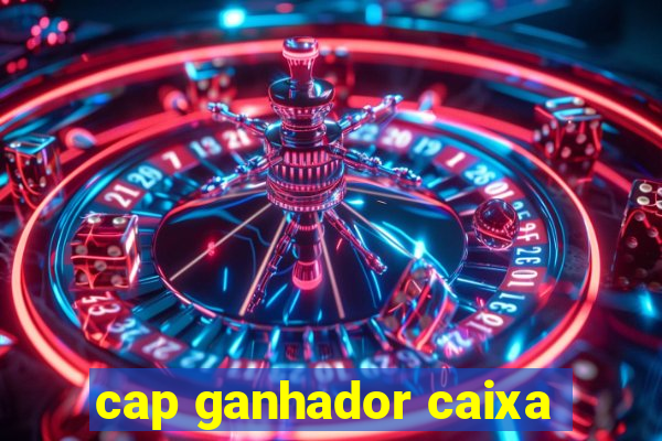 cap ganhador caixa